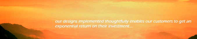 our designs implemented thoughtfully enables out customers to get an exponentail return on their investment